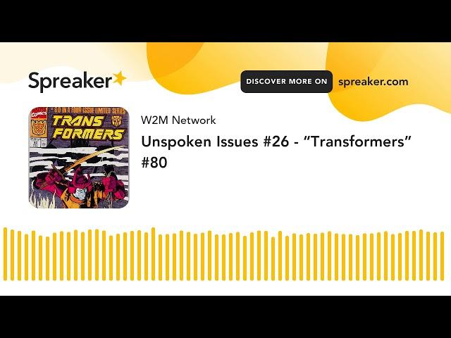 Unspoken Issues #26 - “Transformers” #80