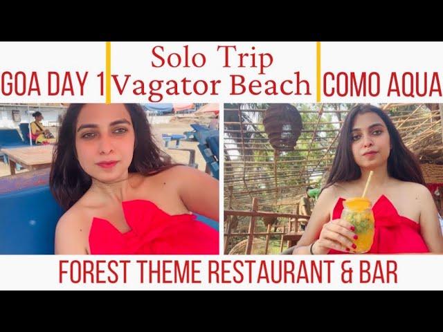 GOA DAY 1 VAGATOR BEACH  | COMO AQUA GOA FOREST THEME ROOFTOP BAR & RESTAURANT | SOLO TRIP