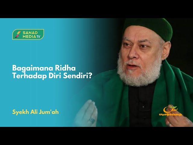 Arahan Rasulullah untuk Ridha Terhadap Diri Sendiri | Syekh Ali Jum'ah