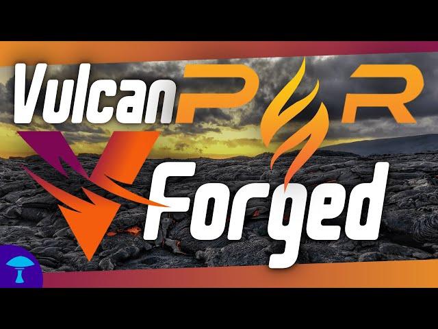 The Vulcan Verse and what it may forge for you! (PYR)