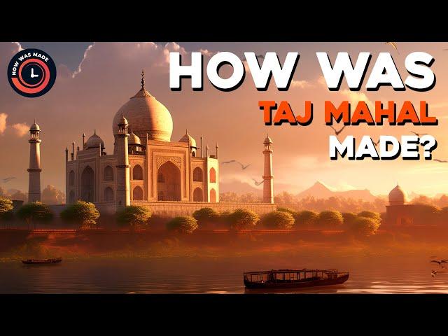 How Was Taj Mahal Made?