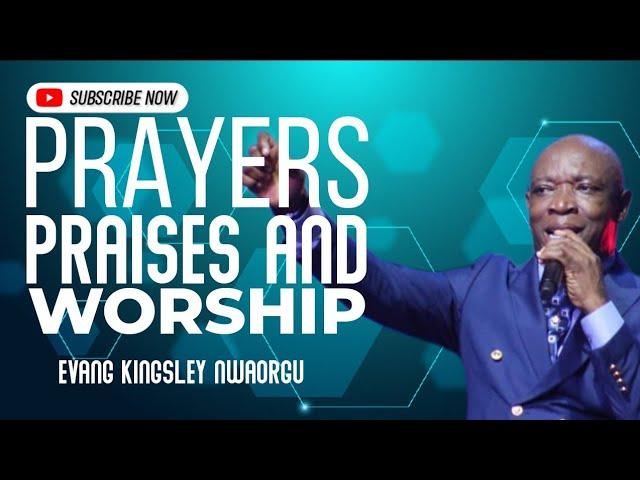 Prayers Worship And Praises | Evang Kingsley Nwaorgu