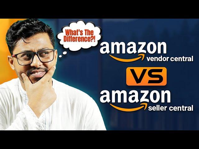 Amazon Vendor Central vs Seller Central | Which One is More Profitable For You?