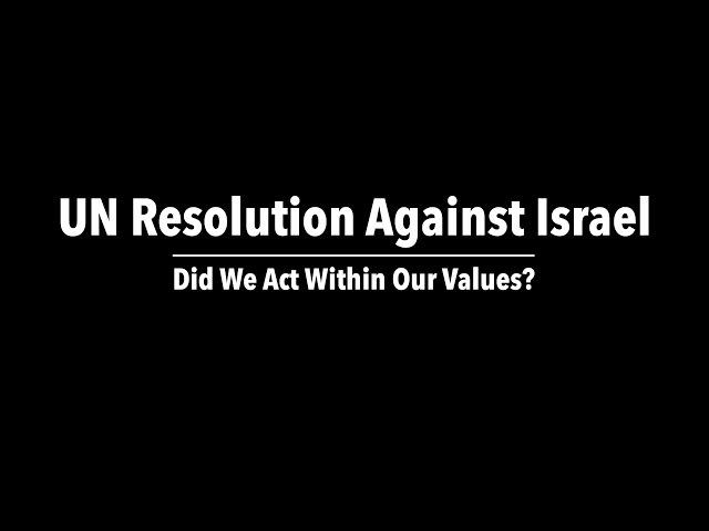 UN Resolution Against Israel: Did We Act Within Our Values?