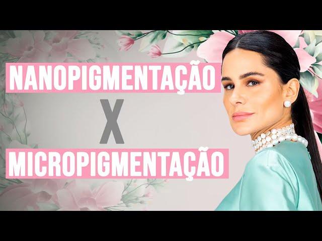 Qual técnica é melhor? - MICROPIGMENTAÇÃO X NANOPIGMENTAÇÃO