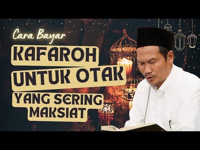 Gus Baha | Kafaroh untuk otak yang sering maksiat