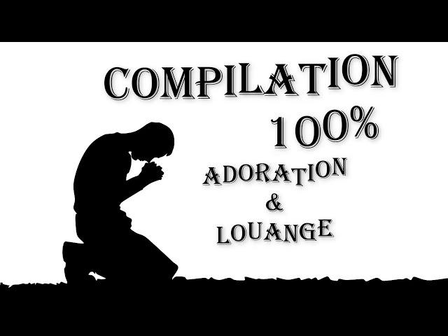 Compilation Adoration et Louange Chrétienne