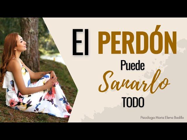 El PERDÓN puede SANARLO todo | Psicóloga Maria Elena Badillo