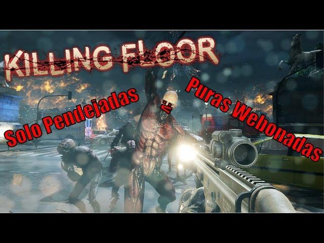 Killing Floor // Full Webadas y Weonadas :P