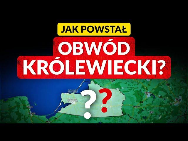 Jak powstał OBWÓD KRÓLEWIECKI?◀