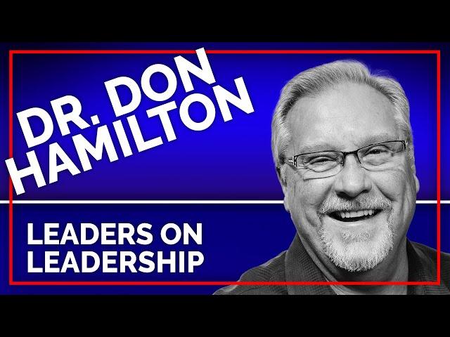 Episode 140 - Dr. Don Hamilton - Leaders On Leadership