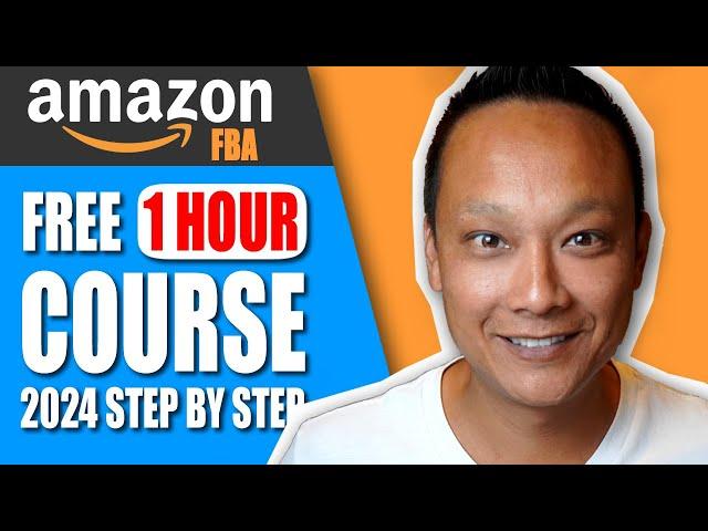 FREE Amazon FBA Course 2024 | COMPLETE Step By Step Tutorial for Beginners | How to Sell on Amazon