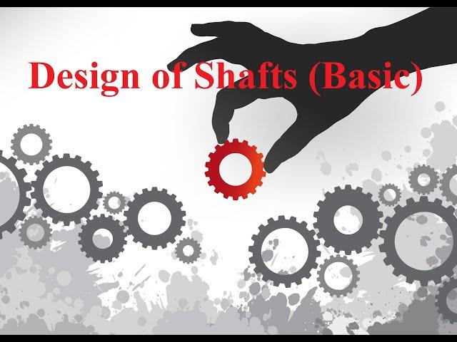 Design of Shafts (Basic)