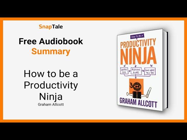 How to be a Productivity Ninja by Graham Allcott: 10 Minute Summary