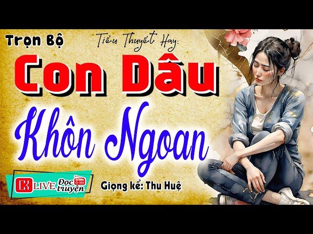 Nghe rất thấm với câu chuyện đời thực: " CON DÂU KHÔN NGOAN " - Full Truyện đêm khuya việt nam
