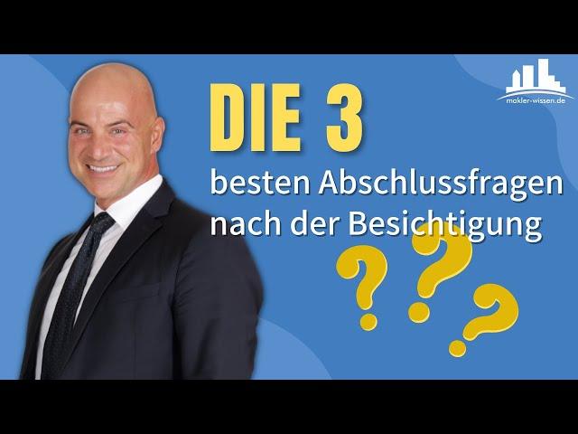 Die 3 besten Abschlussfragen nach der Erstbesichtigung, die Sie als Makler kennen sollten