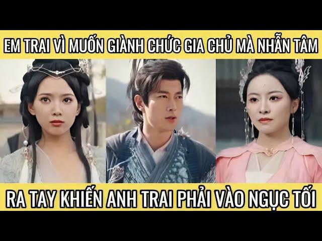 Em trai vì muốn giành chức gia chủ mà nhẫn tâm ra tay khiến anh trai phải vào ngục tối