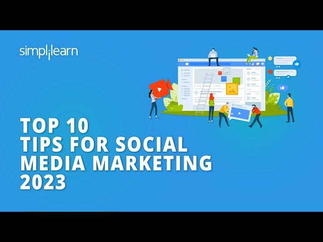  Top 10 Tips for Social Media Marketing 2023 | Social Media Marketing - Pro Tips  | Simplilearn