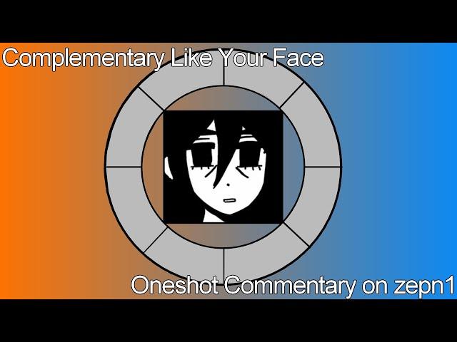 Complementary Like Your Face || Oneshot [zepn1]