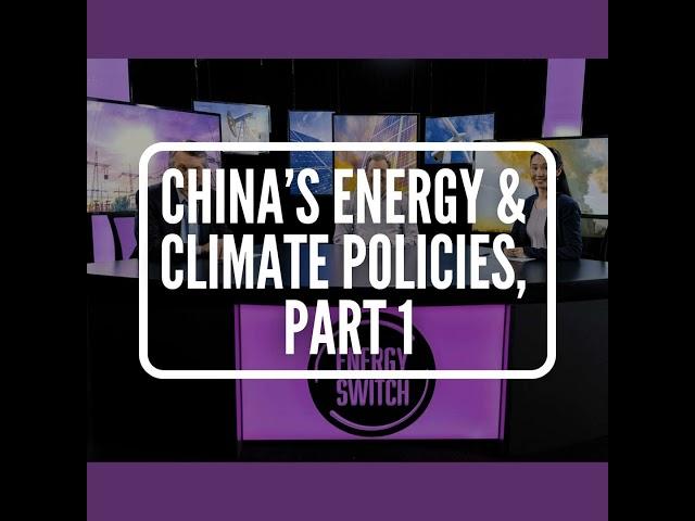 China's Energy and Climate Policies, Part 1