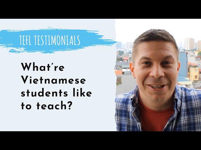 What're Vietnamese students like to teach | TEFL Testimonials