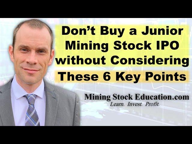 Don't Buy a Junior Mining Company IPO without Considering These 6 Points First explains Bill Powers