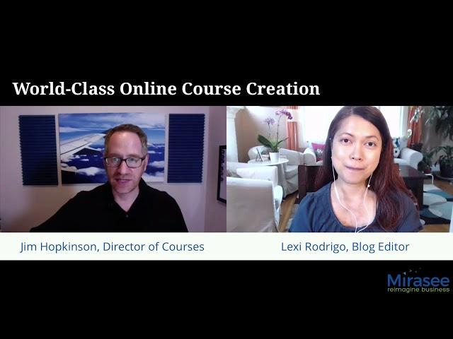 How We Create World-Class Online Courses - Jim Hopkinson, Mirasee Director of Courses