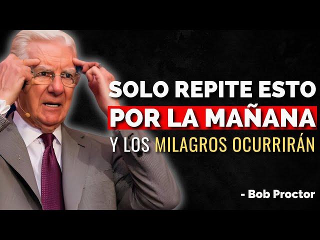 ¡Repite Estas 5 Frases por la Mañana y Observa Cómo Ocurren los Milagros! - Bob Proctor