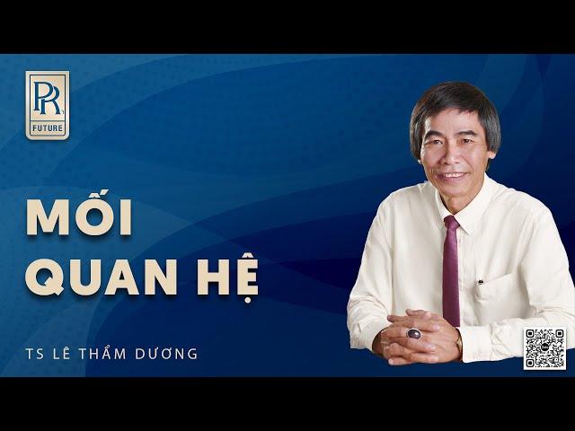 MỐI QUAN HỆ | TS LÊ THẨM DƯƠNG MỚI NHẤT NĂM 2024