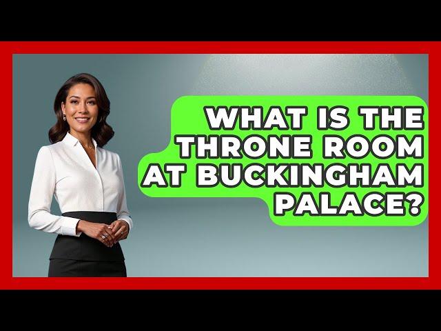 What Is The Throne Room At Buckingham Palace? - Western Europe Explorer