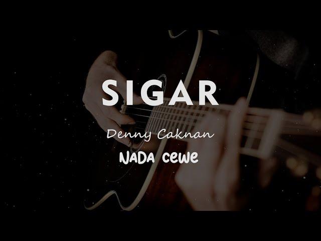 SIGAR // DENNY CAKNAN // KARAOKE GITAR AKUSTIK NADA CEWE ( FEMALE )