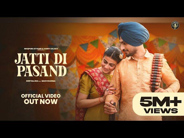 New Punjabi Song 2024 | Jatti Di Pasand- Deep Bajwa ft Mahi Sharma |  Latest Punjabi Song 2024