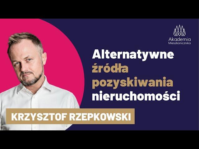 Alternatywne zrodla POZYSKIWANIA NIERUCHOMOŚCI. Bezpłatne szkolenie. Krzysztof Rzepkowski.