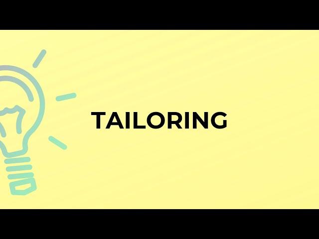 What is the meaning of the word TAILORING?