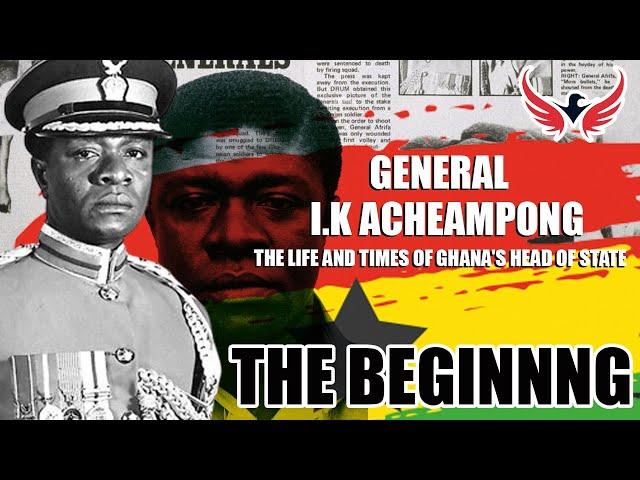 Gen I.K Acheampong The life and times Part 1