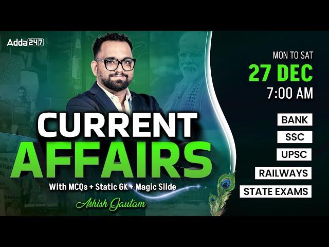 27 DECEMBER CURRENT AFFAIRS 2024 | ALL EXAMS IMP. CURRENT AFFAIRS | ASHISH GAUTAM SIR