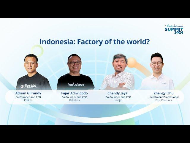 Indonesia: Factory of the world? | East Ventures Summit 2024