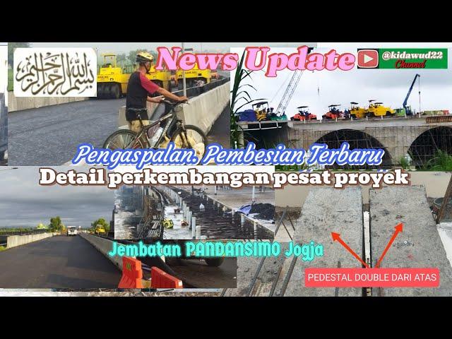 News update ASPAL BARU.COR MORTAR BUSA BARU.DI DETAIL PERKEMBANGAN PESAT PROYEK JEMBATAN PANDANSIMO