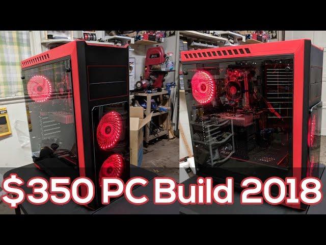 2018 Budget $350 Gaming PC!!!