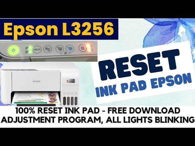 Reset Ink Pad Epson L3256 Printer, All Lights Blinking Problem, Free Download Adjustment Program