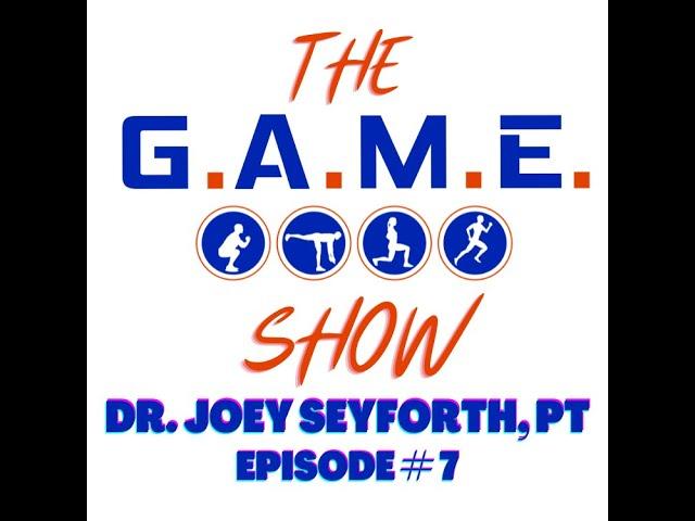 The G.A.M.E. Show #7:  Dr. Joey Seyforth, PT