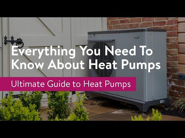 The Ultimate Guide to Heat Pumps