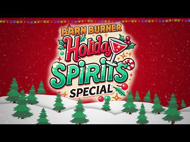 Barn Burner Holiday "Spirits" Special 