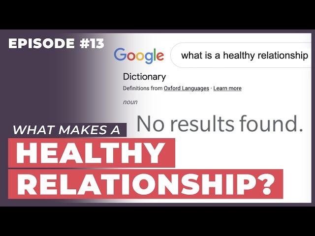 What Does a Healthy Relationship Look Like? - 12 Week Relationships Podcast #13
