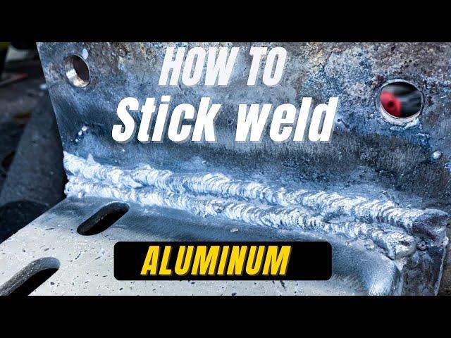 ALUMINUM STICK WELDING | everything you need to know