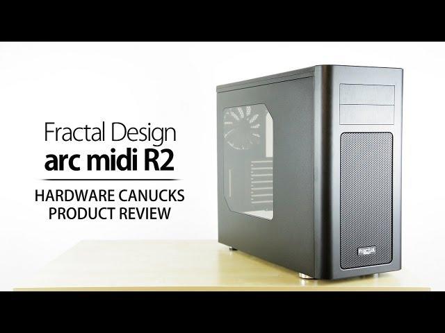 Fractal Design Arc Midi R2 Review