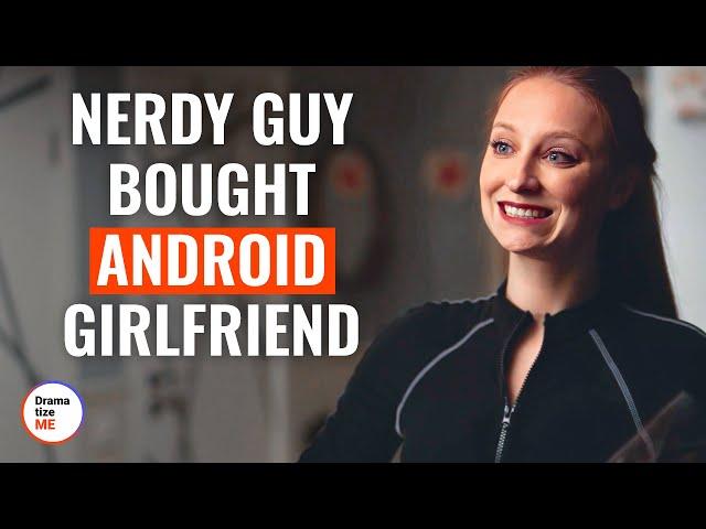 Nerdy Guy Bought Android Girlfriend | @DramatizeMe