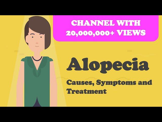 Alopecia - Causes, Symptoms and Treatment