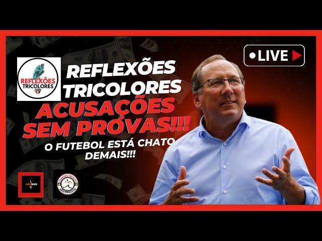 REFLEXÕES TRICOLORES - SÃO PAULO FC: ACUSAÇÕES SEM PROVAS??? FUTEBOL ESTÁ CADA VEZ MAIS CHATO!!!