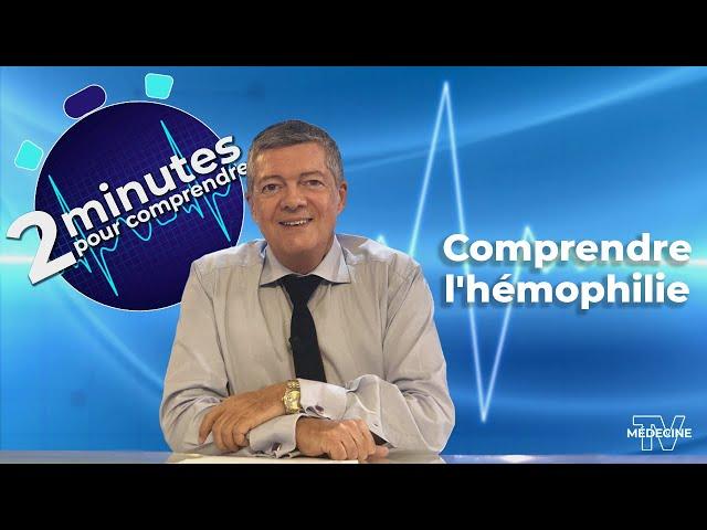 L'hémophilie - 2 minutes pour comprendre